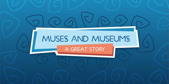Muses and Museums, A Great Story